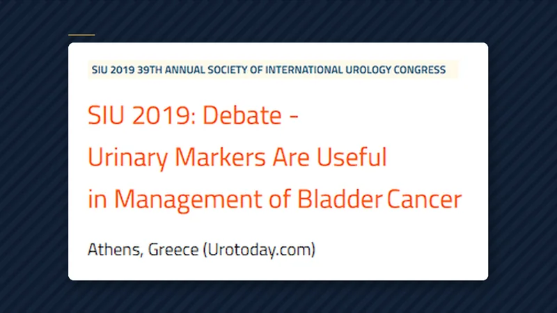 Article: SIU 2019: Debate - Urinary Markers Are Useful in Management of Bladder Cancer